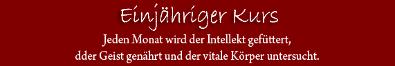 Einjähriger Kurs.  Jeden Monat wird de Intellekt gefüttert, dder Geist genährt und de vitale Körper untersucht.