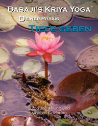 Babaji's Kriya Yoga: Deiner Praxis Tiefe Geben